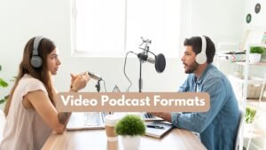 Innovative Video Podcast Formats